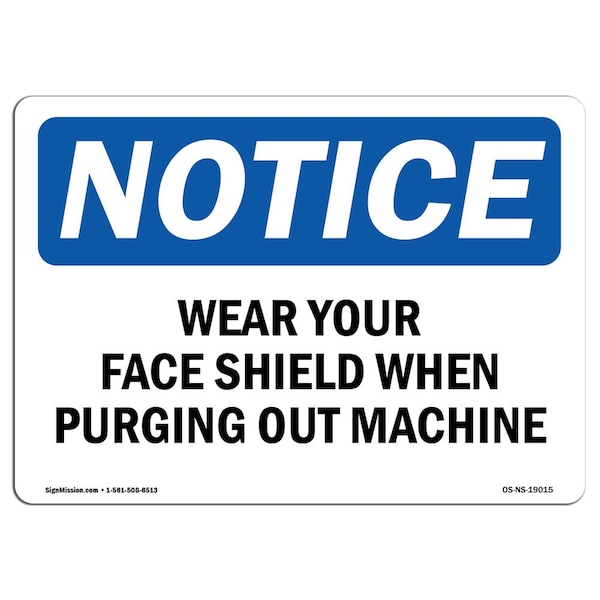 OSHA, Wear Your Face Shield When Purging Out Machine, 18in X 12in Rigid Plastic, NS-P-1218-L-19015